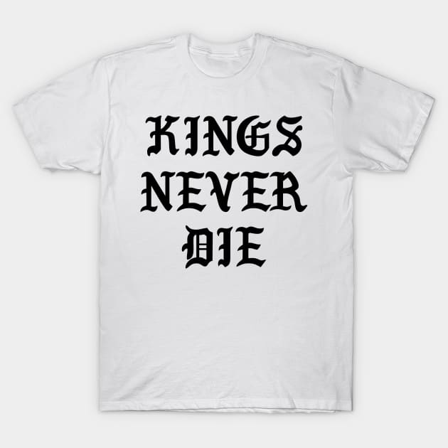 Kings Never Die T-Shirt by TheArtism